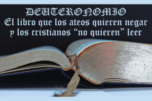 Deuteronomio el libro que los ateos quieren negar y los cristianos no quieren leer
